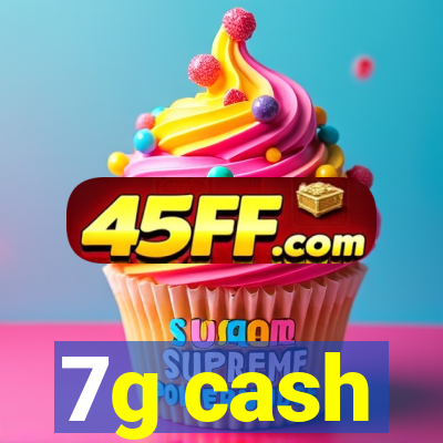 7g cash